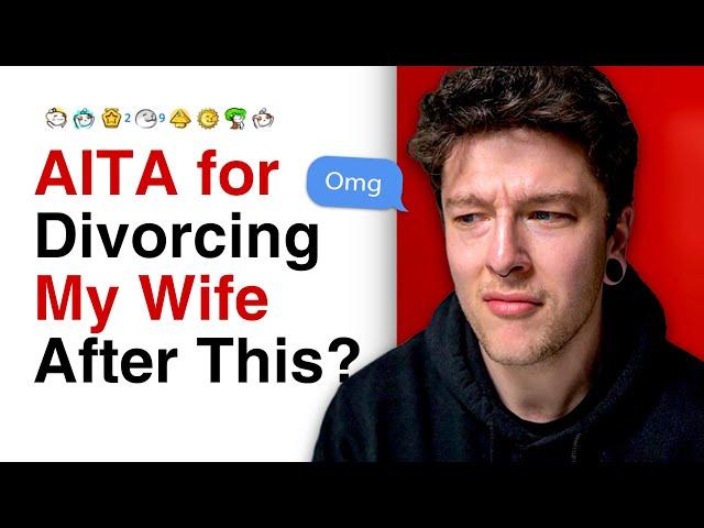 r/AITA for Divorcing My Wife?