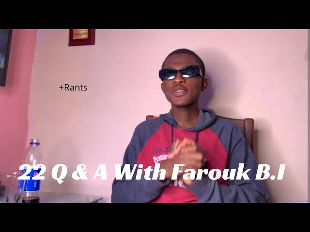 22 Q & A WITH ME + Rants! |FAROUK B.I