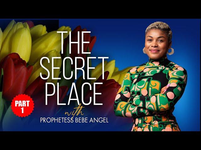 The Secret Place - with Prophetess BeBe Angel