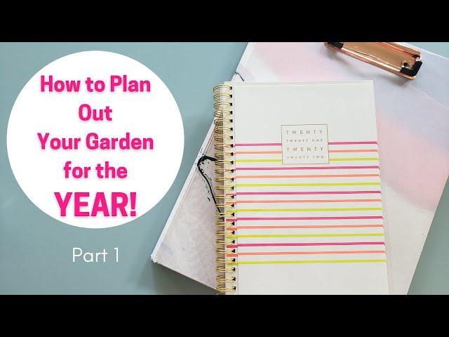 Planning Out Your Garden for the YEAR! Part 1