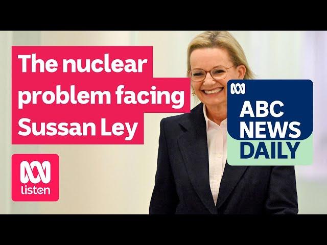 The nuclear problem facing Sussan Ley | ABC News Daily podcast