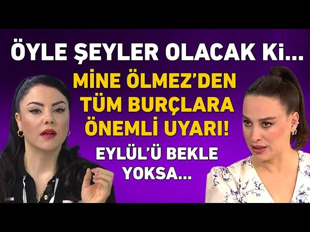 MİNE ÖLMEZ 12 BURÇ YORUMU! EYLÜL'E KADAR BEKLE YOKSA...! ÜSTÜNE BASA BASA UYARDI!