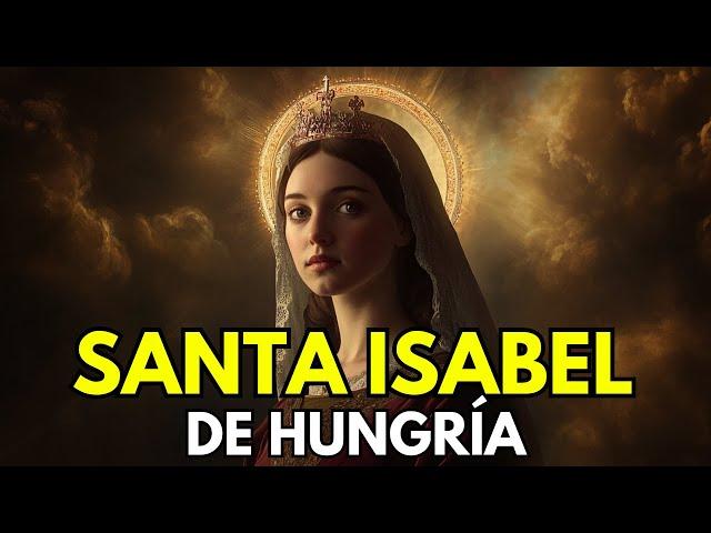 SANTA ISABEL DE HUNGRÍA: La Reina Que Renunció a Todo Por Los Pobres