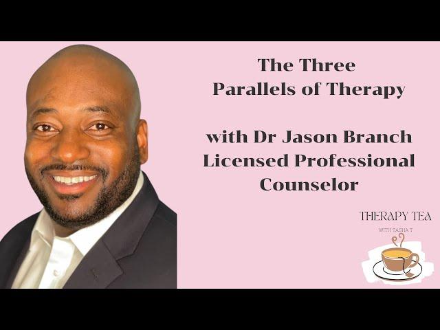 The Three Parallels of Therapy with Dr Jason Branch