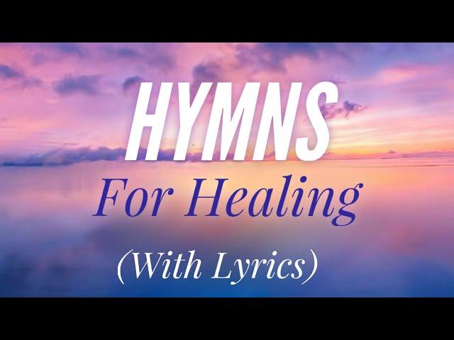 Beautiful Hymns for Healing (with lyrics)