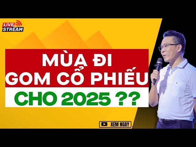 MÙA ĐI GOM CỔ PHIẾU CHO CHU KỲ 2025 ?? | ĐẦU TƯ CHỨNG KHOÁN