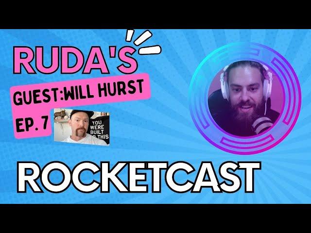 Rocketcast with Will Hurst Ep. 7