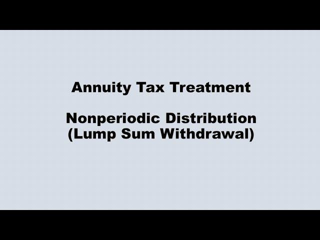 Annuity Tax Treatment: Non-periodic Distribution (Lump Sum Withdrawal)