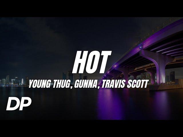 Young Thug - Hot ft. Gunna & Travis Scott (Lyrics)