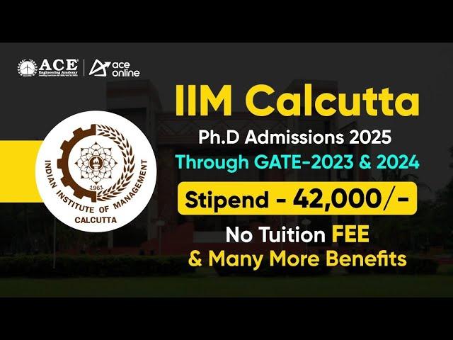 IIM Calcutta Ph.D Admissions 2025 | Stipend ₹42,000 | No Tuition Fee & More Benefits | ACE Online