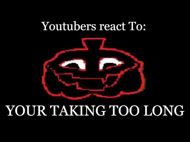 YouTubers react To: YOUR TAKING TOO LONG | Deltarune - Chapter 4