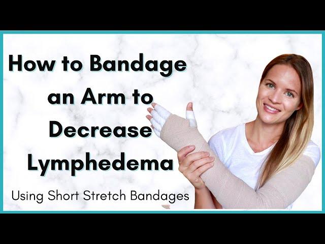 Lymphedema Arm Wrapping - Instructions on Self-Bandaging for Arm Lymphedema