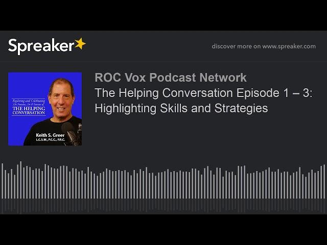 The Helping Conversation Episode 1 – 3: Highlighting Skills and Strategies