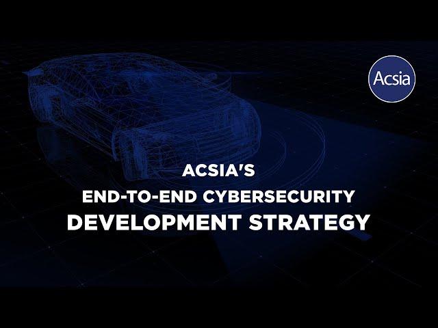 Acsia’s End-to-End cybersecurity development strategy.