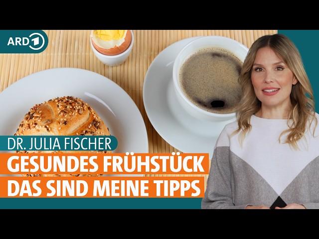 Frühstück: Ideen für ein gesundes Frühstück und zum Abnehmen | Dr. Julia Fischer | ARD Gesund