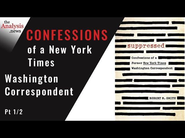 Confessions of a New York Times Washington Correspondent -  Bob Smith Pt 1/2