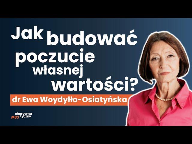 Jak pracować nad poczuciem własnej wartości mimo trudnego życia? dr Ewa Woydyłło Osiatyńska