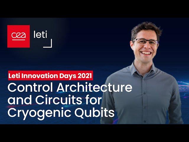 ​LIDs 2021: Control Architecture and Circuits for Cryogenic Qubits | CEA-Leti