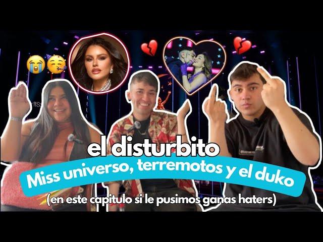 El disturbito - Miss universo, terremotos y el duko EP.6