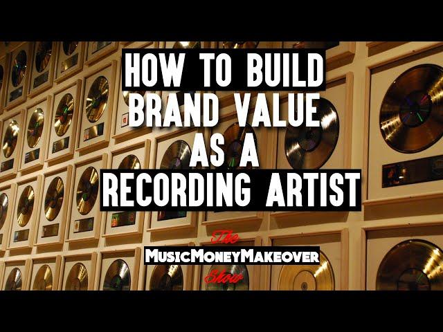 How to build brand value as a recording artist. Assets + Brand = Value