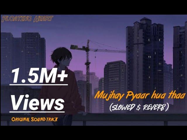 Mujhe Pyar Hua Thaa | Slowed & Reverb| OST | Floating Heart |