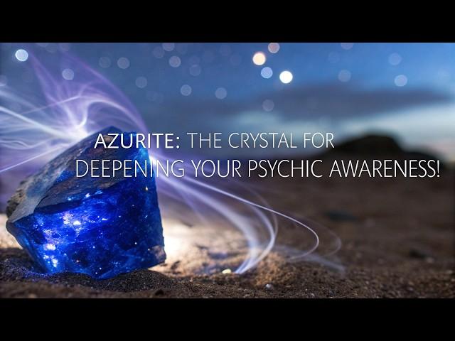 Azurite: The Crystal for Deepening Your Psychic Awareness!