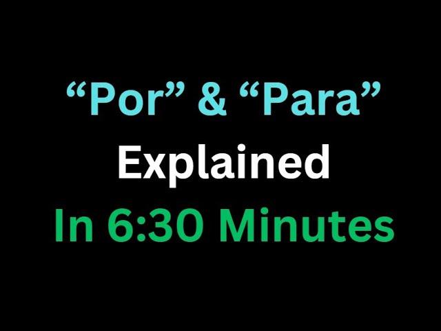 Spanish - “Por” & “Para” Explained In 6 And A Half Minutes