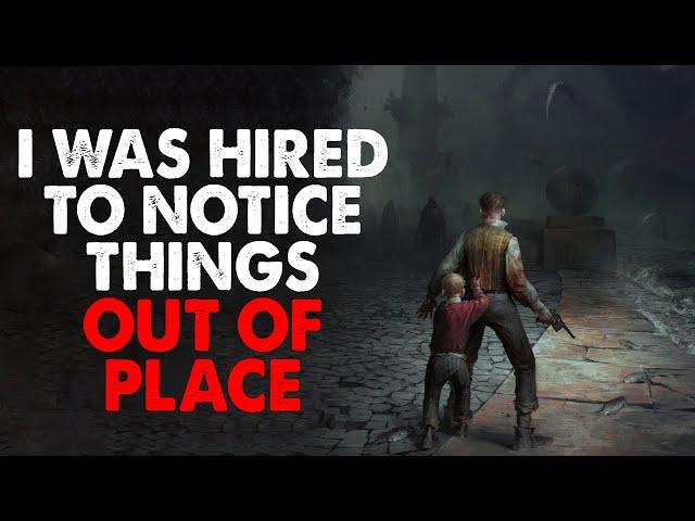 "I was hired to notice things out of place" Creepypasta