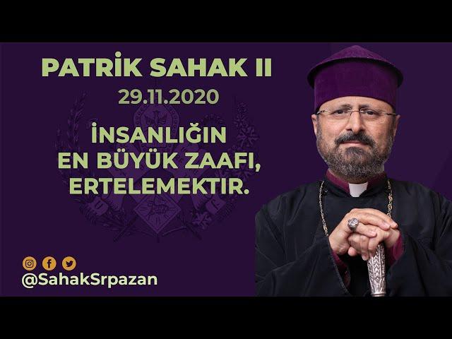 İnsanlığın en büyük zaafı, ertelemektir.Patrik Sahak II- 29.11.2020 -DZINUNT S.ASDVADZADZNİ KİLİSESİ