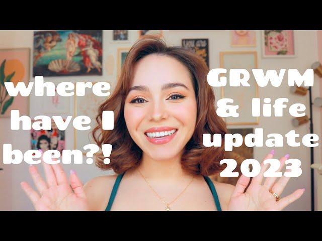 Where I've Been! GRWM & Life Update 2023