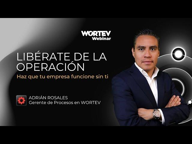 Webinar Libérate de la operación: Haz que tu empresa funcione sin ti