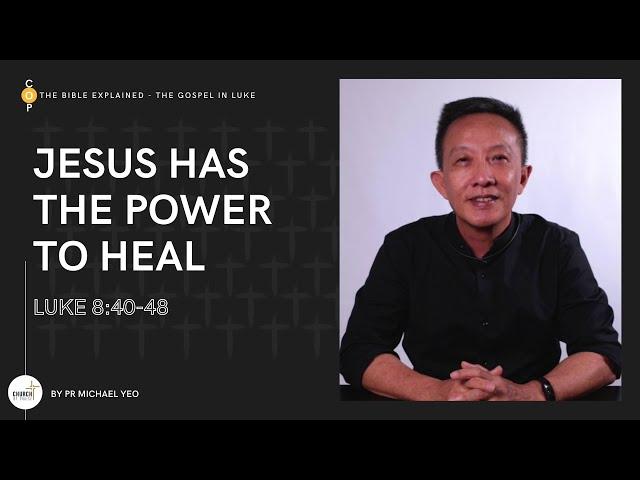 The Bible Explained: The Gospel In Luke | Jesus Has The Power To Heal | Pr. Michael Yeo