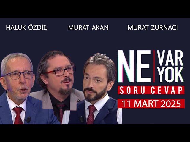 Ne Var Ne Yok 11 Mart 2025 / Haluk Özdil - Murat Akan - Murat Zurnacı