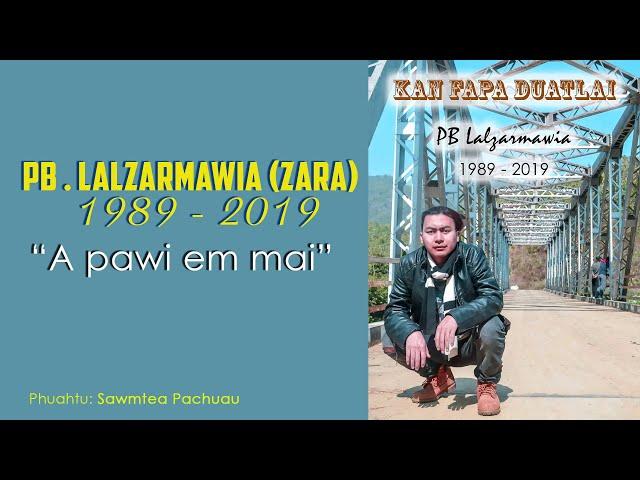 A pawi em mai -  Vanlalvangi || PB. Lalzarmawia (1989 - 2019) Pual