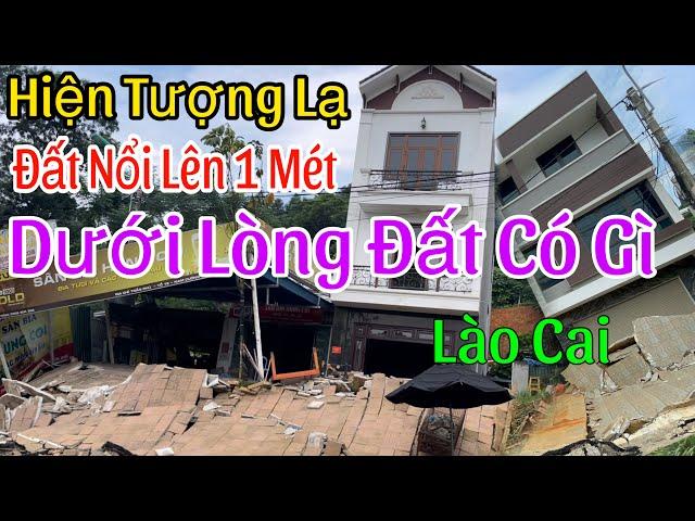 Chuyện Lạ Lào Cai Sụp Tầng Địa Chất Đất Nổi Lên Cao Trên Cả Mét Những Ngôi Nhà Tiền Tỷ Khóc Ròng