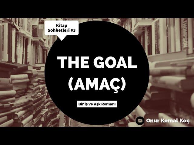 The Goal (Amaç) - Bu Kitabı Okumadan Mezun Olmak Ayıp mı? || Kitap Sohbetleri #3