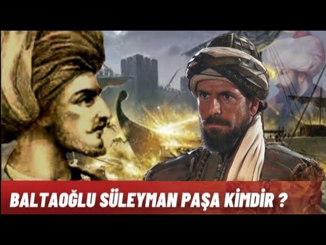 BALTAOĞLU SÜLEYMAN PAŞA KİMDİR?