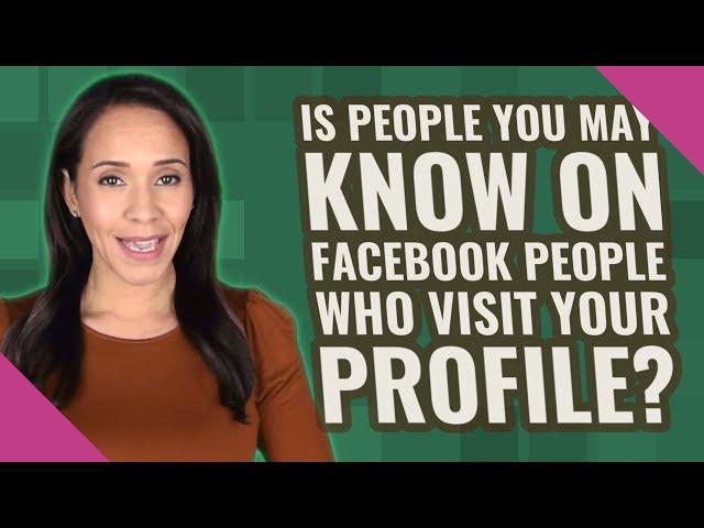 Is people you may know on Facebook people who visit your profile?