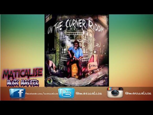 On The Corner Riddim Mix {Ghetto Youths International} @Maticalise