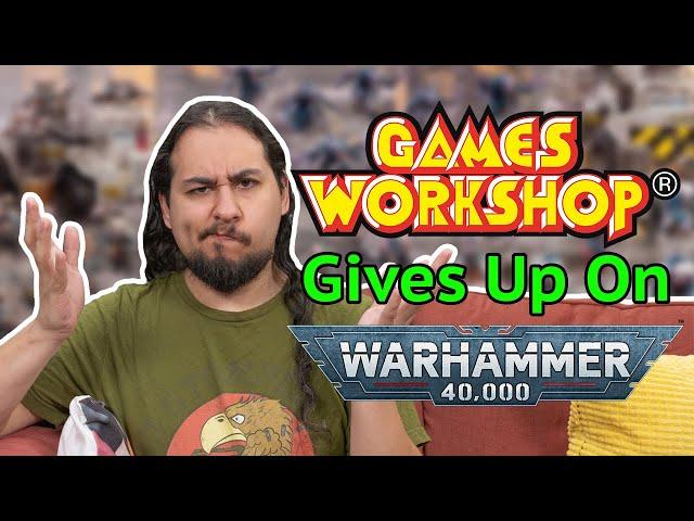 Games Workshop Gives Up On Warhammer 40k