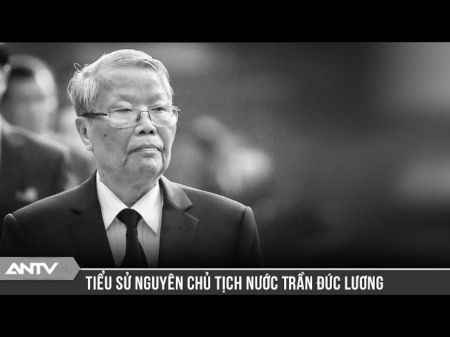 Tóm tắt tiểu sử nguyên Chủ tịch nước Trần Đức Lương | ANTV