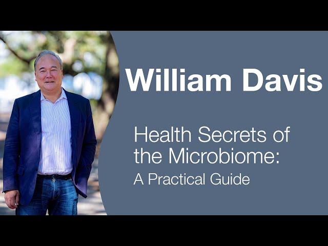 William Davis - Bowels Gone Wild: Microbiome Strategies For Age-Reversal