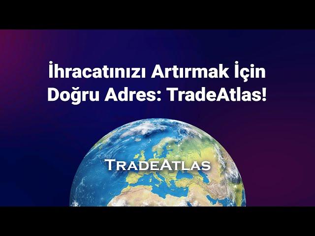 İhracatınızı Artırmak İçin Doğru Adres: TradeAtlas!