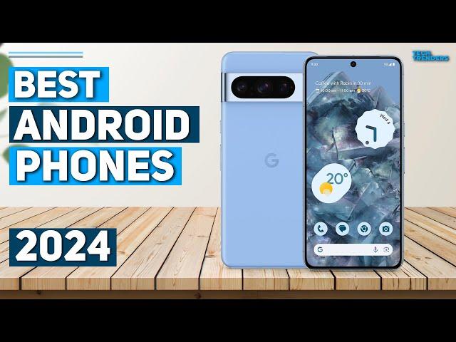 Best Android Phone 2024 - Top 5 Best Android Phones 2024