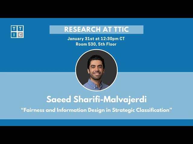 "Fairness and Information Design in Strategic Classification" - Saeed Sharifi-Malvajerdi