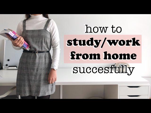 HOW TO STUDY/WORK FROM HOME SUCCESSFULLY | 8 TIPS