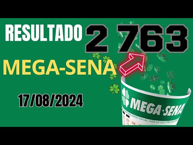 Resultado da Mega Sena Concurso 2763, Sorteio dia 17/08/2024