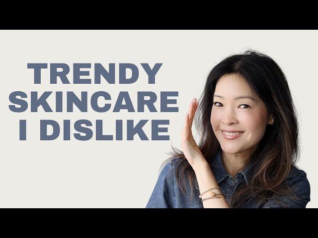Trendy Skincare I Dislike!