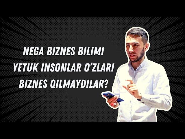 Nega biznes bilimi yetuk insonlar o'zlari biznes qilmaydilar? - Aziz Raximov javobi