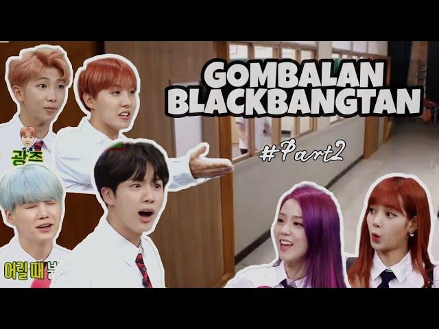 GOMBALAN BLACKBANGTAN || BLACKPINK X BTS || Part 2